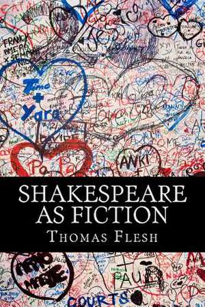 Shakespeare as Fiction de Thomas Flesh