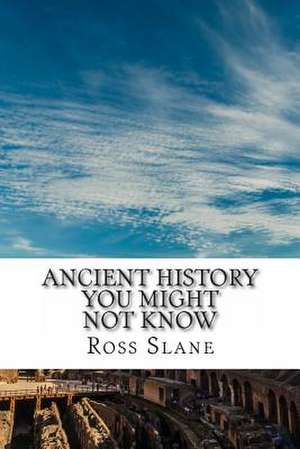 Ancient History You Might Not Know de Ross Slane