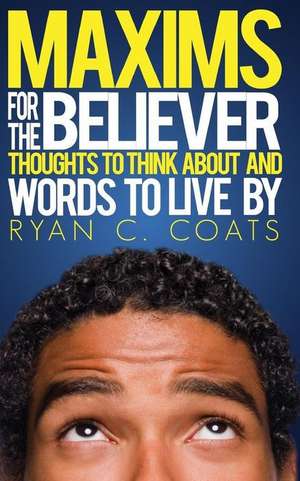 Maxims for the Believer de Ryan C. Coats