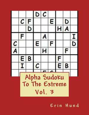 Alpha Sudoku to the Extreme Vol. 3 de Erin Hund