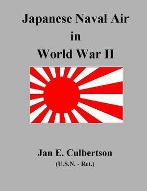 Japanese Naval Air in WWII de MR Jan E. Culbertson