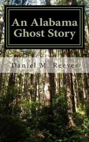 An Alabama Ghost Story de Daniel M. Reeves