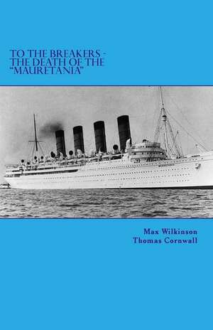 To the Breakers - The Death of the Mauretania de Max Wilkinson