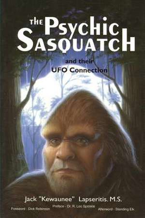 The Psychic Sasquatch and Their UFO Connection de Kewaunee Lapseritis MS