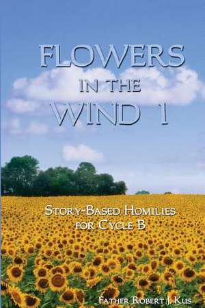 Flowers in the Wind 1 de Fr Robert J. Kus