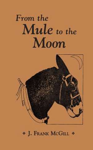 From the Mule to the Moon de J. Frank McGill