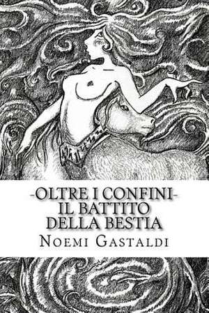 Il Battito Della Bestia (Oltre I Confini - Vol 2) de Noemi Gastaldi