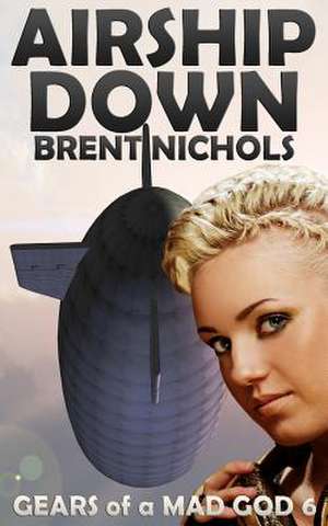 Airship Down de Brent Nichols