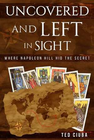 Uncovered and Left in Sight de Ted Ciuba