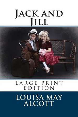 Jack and Jill - Large Print Edition de Louisa May Alcott