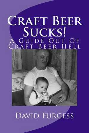 Craft Beer Sucks! de David Furgess