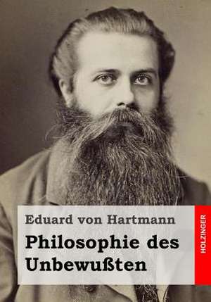 Philosophie Des Unbewussten de Eduard Von Hartmann