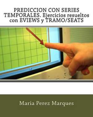 Prediccion Con Series Temporales. Ejercicios Resueltos Con Eviews y Tramo/Seats de Maria Perez Marques