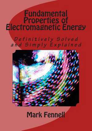 Fundamental Properties of Electromagnetic Energy de Mark Fennell