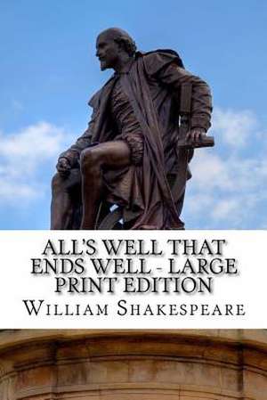 All's Well That Ends Well - Large Print Edition de William Shakespeare