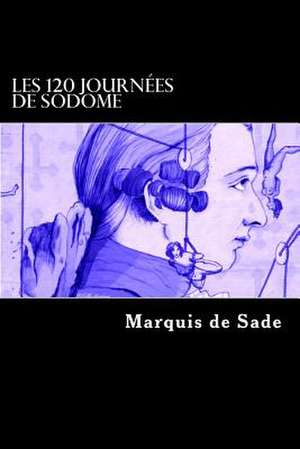 Les 120 Journees de Sodome de Marquis De Sade