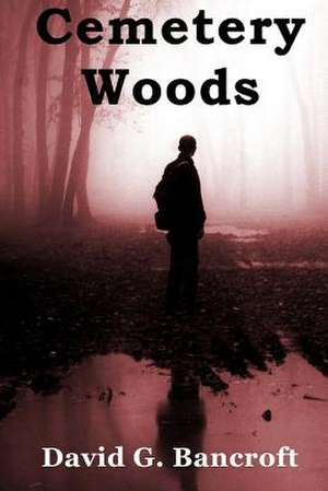 Cemetery Woods de David G. Bancroft