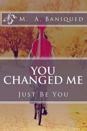 You Changed Me de M. a. Baniqued