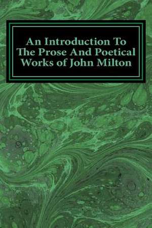 An Introduction to the Prose and Poetical Works of John Milton de Hiram Corson