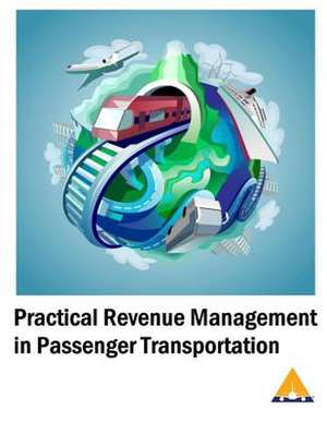 Practical Revenue Management in Passenger Transportation de MR Gary Lloyd Parker