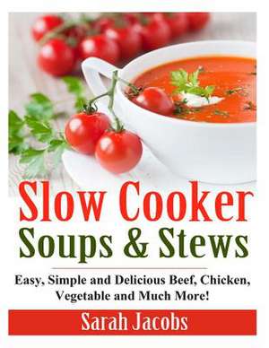 Slow Cooker Soups and Stews de Sarah Jacobs