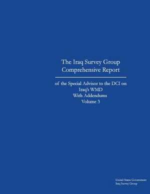 The Iraq Survey Group Comprehensive Report of the Special Advisor to the DCI on Iraq's Wmd with Addendums Volume 3 de United States Governm Iraq Survey Group