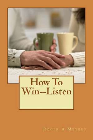 How to Win--Listen de MR Roger a. Meyers