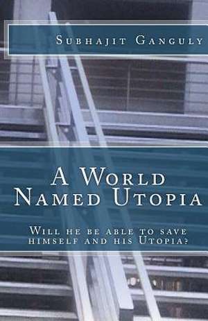 A World Named Utopia de Subhajit Ganguly