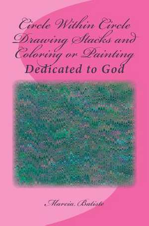 Circle Within Circle Drawing Stacks and Coloring or Painting de Wilson, Marcia Batiste Smith