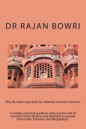 Why Do Indians Get Belly Fat, Diabetes and Heart Disease? de Dr Rajan Bowri