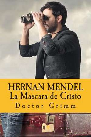 Hernan Mendel La Mascara de Cristo de Doctor Grimm