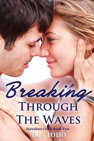 Breaking Through the Waves de E. L. Todd