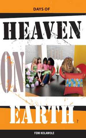 Days of Heaven on Earth de Femi Kolawole