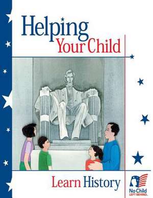 Helping Your Child Learn History de U. S. Department of Education