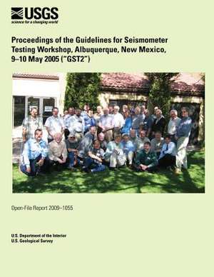 Proceedings of the Guidelines for Seismometer Testing Workshop, Albuquerque, New Mexico, 9?10 May 2005 (?Gst2?) de U. S. Department of the Interior