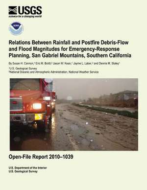 Relations Between Rainfall and Postfire Debris-Flow and Flood Magnitudes for Emergency-Response Planning, San Gabriel Mountains, Southern California de U. S. Department of the Interior