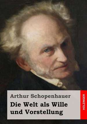 Die Welt ALS Wille Und Vorstellung de Arthur Schopenhauer