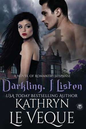 Darkling, I Listen de Kathryn Le Veque