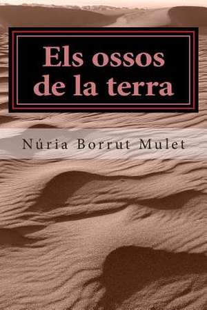 Els Ossos de La Terra de Nuria Borrut Mulet