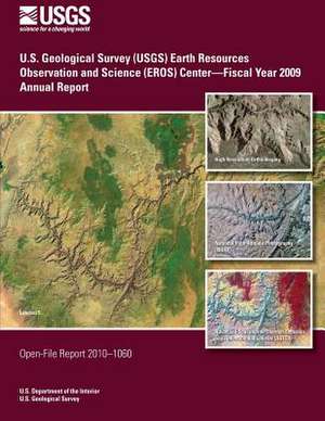 U.S. Geological Survey (Usgs) Earth Resources Observation and Science (Eros) Center?fiscal Year 2009 Annual Report de U. S. Department of the Interior