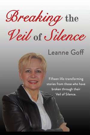 Breaking the Veil of Silence de Leanne Goff