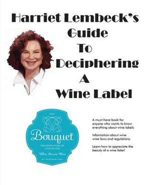 Harriet Lembeck's Guide to Deciphering a Wine Label de Harriet Lembeck