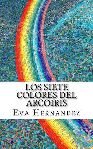 Los Siete Colores del Arcoiris de Eva Hernandez