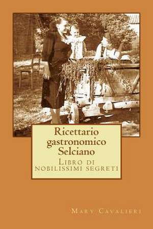 Ricettario Gastronomico Selciano de Mary Cavalieri