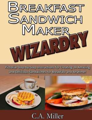 Breakfast Sandwich Maker Wizardry de C. a. Miller