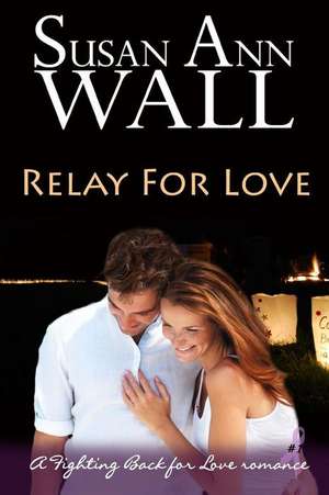 Relay for Love de Susan Ann Wall