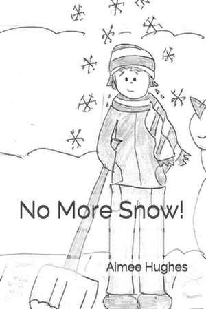 No More Snow! de Aimee Hughes