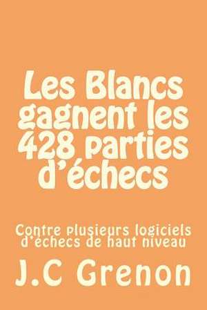 Les Blancs Gagnent Les 428 Parties D'Echecs Contre Plusieurs Logiciels D'Echec de Haut Niveau de J. C. Grenon