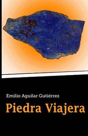 Piedra Viajera de Emilio Aguilar Gutierrez