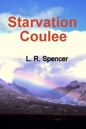 Starvation Coulee de L. R. Spencer